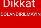 Dikkat  Dolandırılmayın
