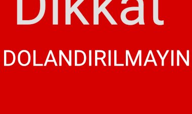 Dikkat  Dolandırılmayın